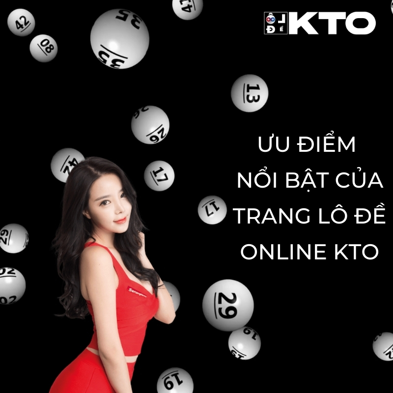 ưu điểm nổi bật của trang lô đề online kto