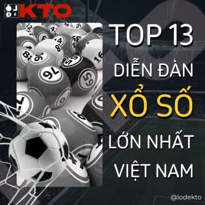Top 13 diễn đàn soi lô đề và dự đoán xổ số lớn nhất Việt Nam